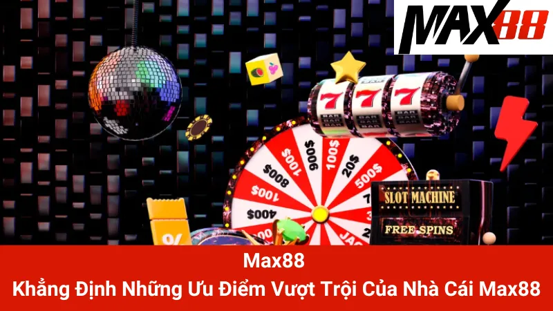 Max88 ⚡ Max 88 - Link Nhà Cái Max88 Cá Cược Thể Thao VIP 1 Max88 - Khẳng Định Những Ưu Điểm Vượt Trội Của Nhà Cái Max88